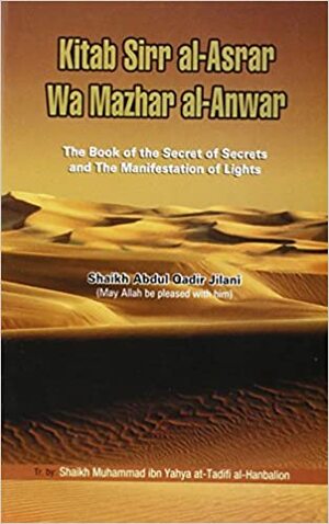 The Book of the Secret of Secrets and the Manifestation of Lights: Kitab Sirr Al-asrar Wa Mazhar Al-anwar by ʿAbd Al-Qadir al-Jilani