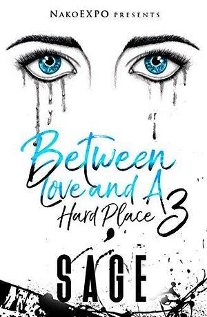 Between Love and A Hard Place: Book 3 by Sage Monreaux, Sage Monreaux