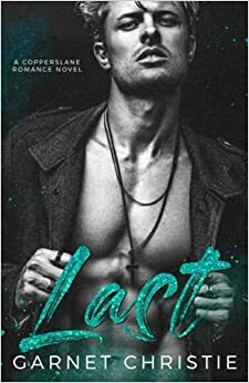 Last: A Copperslane Romance Novel by Garnet Christie