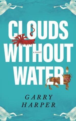 Clouds Without Water by Garry Harper
