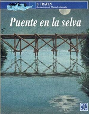 Puente en la selva by Manuel Ahumada, B. Traven