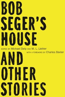 Bob Seger's House and Other Stories by 