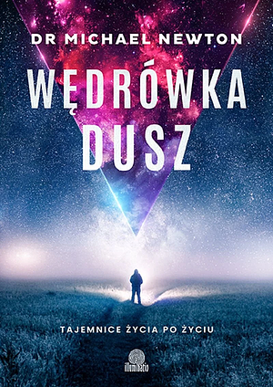 Wędrówka dusz. Tajemnice życia po życiu by Michael Newton, Magdalena Wysmyk