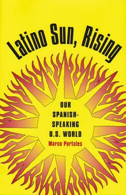 Latino Sun, Rising by Marco Portales