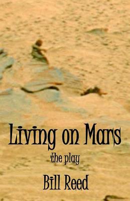 Living on Mars: the play by Bill Reed