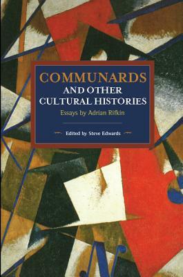 Communards and Other Cultural Histories: Essays by Adrian Rifkin by Adrian Rifkin