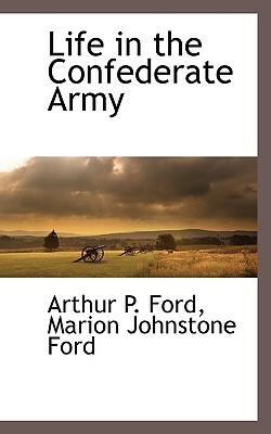 Life in the Confederate Army by Marion Johnstone Ford, Arthur Peronneau Ford