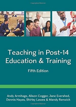 Teaching In Post-14 Education & Training by Shirley Lawes, Dennis Hayes, Jane Evershed, Andy Armitage, Mandy Renwick, Alison Cogger