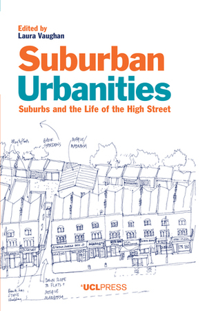 Suburban Urbanities: Suburbs and the Life of the High Street by Laura Vaughan