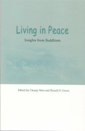 Living in Peace: Insights from Buddhism by Ronald S. Green, Chanju Mun