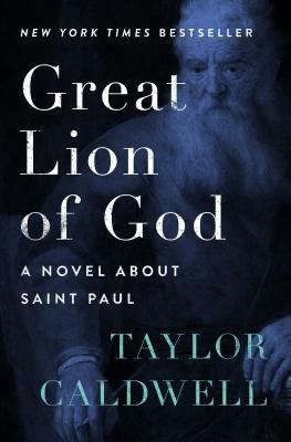 Great Lion of God: A Novel about Saint Paul by Taylor Caldwell