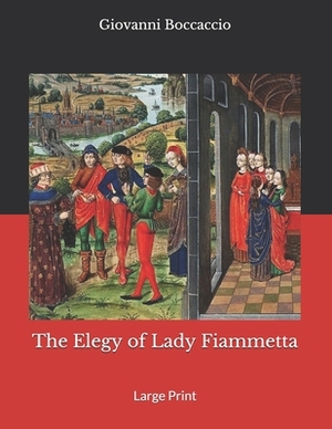 The Elegy of Lady Fiammetta: Large Print by Giovanni Boccaccio