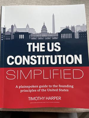 The US Constitution Simplified  by Timothy Harper