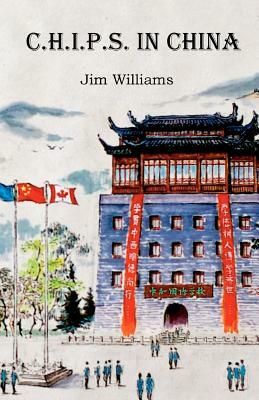 C.H.I.P.S. In China by Jim Williams