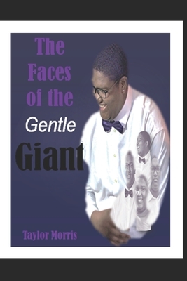 The Faces of the Gentle Giant by Taylor Morris