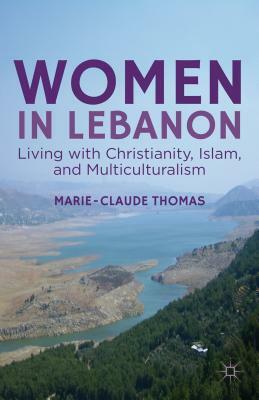 Women in Lebanon: Living with Christianity, Islam, and Multiculturalism by M. Thomas
