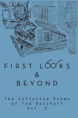 First Looks and Beyond: The Collected Poems of Ted Kotcheff Vol 2 by Ted Kotcheff