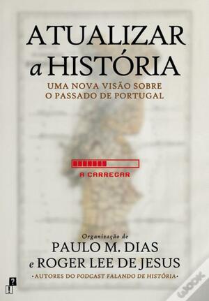 Atualizar a História by Paulo M. Dias, Roger Lee de Jesus