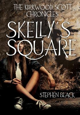 The Kirkwood Scott Chronicles: Skelly's Square by Stephen Black