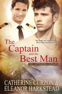 The Captain and the Best Man by Eleanor Harkstead, Catherine Curzon