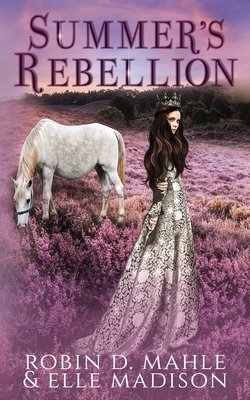 Summer's Rebellion by Elle Madison, Robin D. Mahle