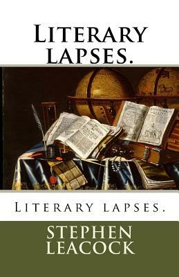 Literary lapses. by Stephen Leacock