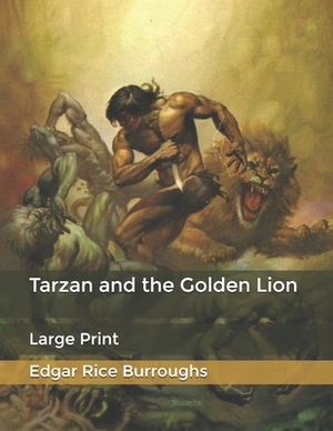 Tarzan and the Golden Lion: Large Print by Edgar Rice Burroughs