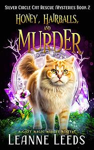 Honey, Hairballs, and Murder: A Cozy Magic Midlife Mystery by Leanne Leeds