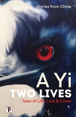 Two Lives: Tales of Life, Love and Crime. Stories from China. by A. Yi
