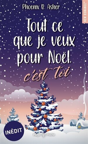 Tout ce que je veux pour Noël, c'est toi by Phoenix B. Asher