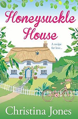 Honeysuckle House: A beautifully captivating read, riddled with laugh out loud moments by Christina Jones, Christina Jones