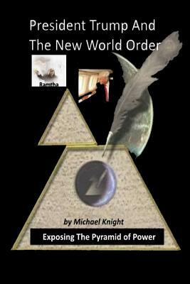 President Trump And The New World Order: The Ramtha Trump Prophecy by Michael Knight