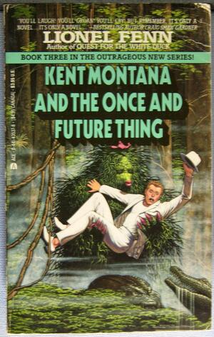 Kent Montana and the Once and Future Thing by Lionel Fenn