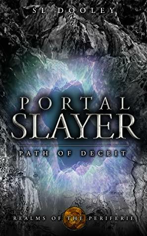 Portal Slayer: Path of Deceit by S.L. Dooley