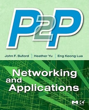 P2P Networking and Applications by Heather Yu, John Buford, Eng Keong Lua