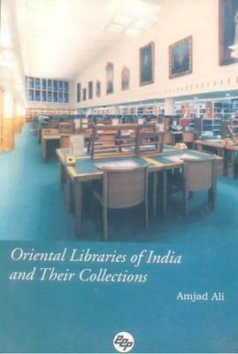 Oriental Libraries of India and Their Collections by Amjad Ali