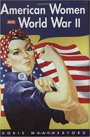 American Women And World War II by Doris Weatherford