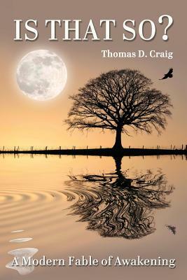 Is That So? a Modern Fable of Awakening by Thomas Craig