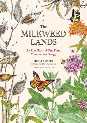 The Milkweed Lands - An Epic Story of One Plant: Its Nature and Ecology by Eric Lee-Mäder, Beverly Duncan