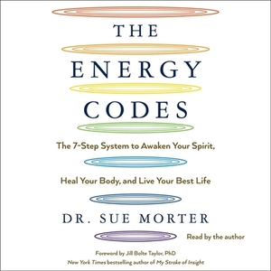 The Energy Codes: The 7-Step System to Awaken Your Spirit, Heal Your Body, and Live Your Best Life by Sue Morter