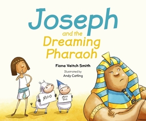 Joseph and the Dreaming Pharaoh by Fiona Veitch Smith
