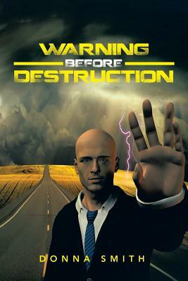 Warning Before Destruction by Donna Smith