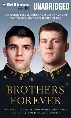 Brothers Forever: The Enduring Bond Between a Marine and a Navy SEAL That Transcended Their Ultimate Sacrifice by Tom Manion, Tom Sileo