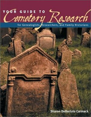 Your Guide to Cemetery Research by Sharon DeBartolo Carmack