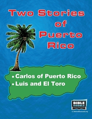 Two Stories of Puerto Rico: Carlos of Puerto Rico / Luis and El Toro by Rose Mae Carvin, Bible Visuals International