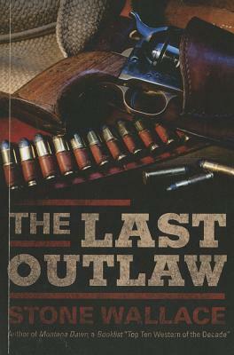 The Last Outlaw by Stone Wallace