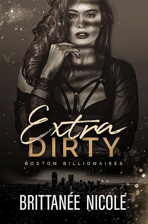 Extra Dirty by Brittanée Nicole