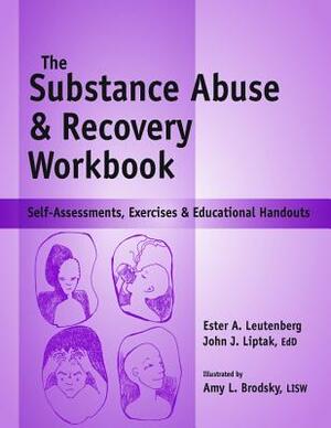 Substance Abuse and Recovery Workbook: Self-Assessments, Exercises and Educational Handouts by John J. Liptak, Ester A. Leutenberg