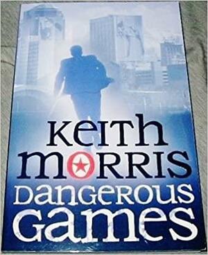 Dangerous Games by Keith Morris