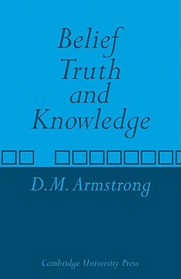 Belief, Truth and Knowledge by D. M. Armstrong